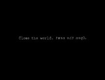Close the world - Open the next - true message
