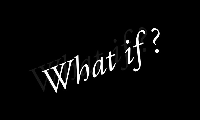 Rhetorical question - what if