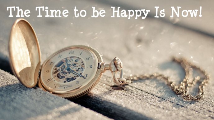The time to be happy is now - HD beautiful wallpaper