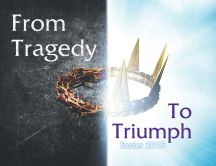 From Tragedy to Triumph - Happy Easter Holiday 2015